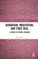 Buddhism, Meditation, and Free Will: A Theory of Mental Freedom 1138308862 Book Cover