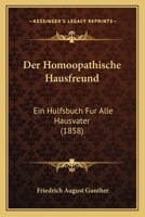 Der Homoopathische Hausfreund: Ein Hulfsbuch Fur Alle Hausvater 1161049215 Book Cover