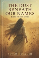 Dust Beneath Our Names B0FLF8T8DZ Book Cover