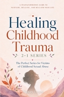 Healing Childhood Trauma 2-1 Series: The perfect series for victims of child sexual abuse 1738892425 Book Cover