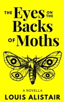 The Eyes on the Backs of Moths B08TY85HVV Book Cover