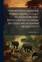 UnserefFreilebanden Wirbelthiere (Vögel, Säugethiere und Reptilien) nach ihrem Nutzen und Schaden betrachtet. 1279546026 Book Cover