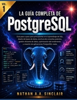 La guía completa de PostgreSQL VOL.1: Guía paso a paso para principiantes en el aprendizaje de SQL, escritura de consultas potentes, gestión eficiente ... PostgreSQL reales (Spanish Edition) B0H9MJ7PZ3 Book Cover