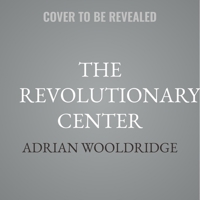 The Revolutionary Center: The Lost Genius of Liberalism B0GNNZ1QDH Book Cover