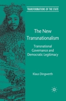 The New Transnationalism: Private Transnational Governance and its Democratic Legitimacy (Transformations of the State) 0230545270 Book Cover