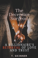 The Deceptive Surgeon: A Billionaire's Betrayal of Love and Trust B0CS8P1261 Book Cover