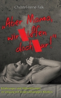 "Aber Mama - wir kiffen doch nur!": Erfahrungen und Hilfestellungen im Umgang mit drogenabhängigen Kindern (German Edition) 3347696115 Book Cover