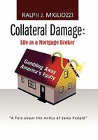 Collateral Damage: Life as a Mortgage Broker: Life as a Mortgage Broker 1456890794 Book Cover