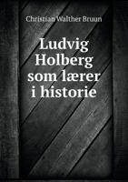 Ludvig Holberg SOM Laerer I Historie 1120438810 Book Cover