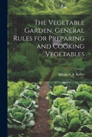 The Vegetable Garden. General Rules for Preparing and Cooking Vegetables 102193996X Book Cover