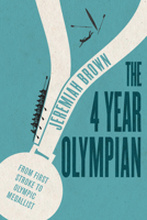 The 4 Year Olympian: From First Stroke to Olympic Medallist 1459741315 Book Cover