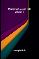Memoirs Of Joseph Holt Vol. II 9376557611 Book Cover
