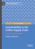 Sustainability in the Coffee Supply Chain: Trade-offs, Tensions and Unintended Consequences (Palgrave Studies in Logistics and Supply Chain Management) 3031725018 Book Cover
