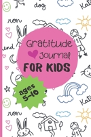 Gratitude Journal For Kids Ages 5-10: A Daily 5 minute Write & Draw Journal for Children to Practice Positive Thinking, Mindfulness, Affirmation And Gratitude. (Gratitude Journals For Kids) 1711007536 Book Cover
