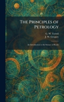 The Principles of Petrology: An Introduction to the Science of Rocks 1025392450 Book Cover