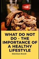 What Do Not Do - The Importance of a Healthy Lifestyle B0CH2B9RCW Book Cover