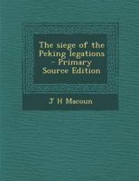 The Siege of the Peking Legations 1019213663 Book Cover