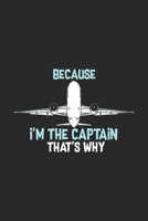 Because I'm The Captain That's Why: Funny Cool Pilot Journal Notebook Workbook Diary Planner - 6x9 - 120 Quad Paper Pages - Cute Unique Gift For All Pilots, Captains and Aviation Enthusiasts 1708026525 Book Cover