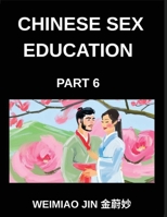 Chinese Sex Education (Part 6)- Understanding Sexual Health in China, A Comprehensive Guide to Chinese Sex Education, Reproductive Health, and Consent Awareness (Chinese Edition) B0GSF63PP6 Book Cover