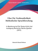 Uber Die Verdienstlichkeit Methodischer Sprachforschung: In Beziehung Auf Die Textes-Kritik Und Auslegung Romischer Rechts-Quellen (1855) 1149617268 Book Cover