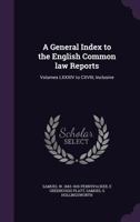 A General Index to the English Common law Reports: Volumes LXXXIV to CXVIII, Inclusive 1355188059 Book Cover