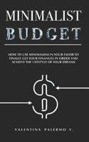 Minimalist Budget: How to use minimalism in your favor to finally get your finances in order and achieve the lifestyle of your dreams. 1728793041 Book Cover