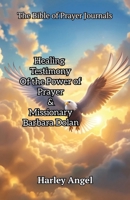 The Bible Of Prayer Journals, Healing testimony of the power of prayer & missionary Barbara Dolan B0DZQQNMM3 Book Cover