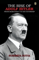The Rise Of Adolf Hitler: From Democracy To Dictatorship 9358059397 Book Cover