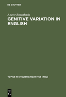 Genitive Variation in English: Conceptual Factors in Synchronic and Diachronic Studies (Topics in English Linguistics, 42) 3110173700 Book Cover