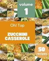 Oh! Top 50 Zucchini Casserole Recipes Volume 1: Zucchini Casserole Cookbook - Where Passion for Cooking Begins B092PKQ99Z Book Cover