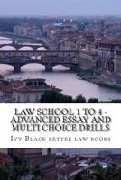 Law School 1 to 4 - Advanced Essay and Multi choice Drills: Author of 6 published bar exam essays 1503319784 Book Cover