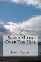 Seven Miles Over The Hill 1515340333 Book Cover