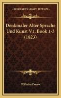 Denkmaler Alter Sprache Und Kunst V1, Book 1-3 (1823) 1168251087 Book Cover