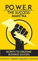POWER: the Success Mantra : Secrets to Creating Business Success 1976557488 Book Cover