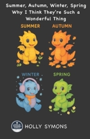 Summer, Autumn, Winter, Spring: Why I Think They're Such a Wonderful Thing 1923567551 Book Cover