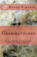 Grammatology: A blending of Science, Spirit, and Poetry. 1491215313 Book Cover