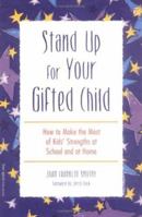 Stand Up for Your Gifted Child: How to Make the Most of Kids' Strengths at School and at Home 1575420880 Book Cover