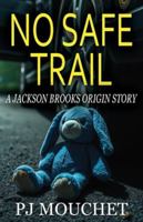 No Safe Trail: A Jackson Brooks Origin Story (Brooks & Banks) 1738313638 Book Cover