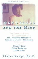 Menopause and the Mind: The Complete Guide to Coping with the Cognitive Effects of Perimenopause and Menopause Including: +Memory Loss + Foggy Thinking + Verbal Slips 0684854791 Book Cover