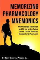 Memorizing Pharmacology Mnemonics: Pharmacology Flashcards and Fill-Ins for the Future Nurse, Doctor, Physician Assistant, and Pharmacist 1387827707 Book Cover