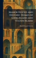 Manor Houses and Historic Homes of Long Island and Staten Island 102582590X Book Cover