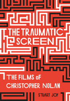The Traumatic Screen: The Films of Christopher Nolan 178938219X Book Cover