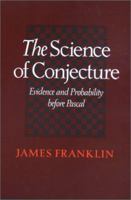 The Science of Conjecture: Evidence and Probability Before Pascal 0801871093 Book Cover