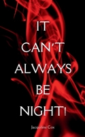 It Can't Always Be Night! 9363316238 Book Cover