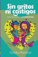 Sin Gritos Ni Castigos: Educando Para La Autodisciplina 1519674791 Book Cover