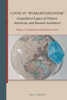 Covid-19 "Humanitarianism": Geopolitical Logics of Chinese, American, and Russian Assistance (Geopolitics and International Relations) 9004738371 Book Cover