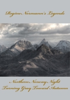 Regine Normann's Legends: Northern Norway Night and Turning Gray Toward Autumn 1706515510 Book Cover