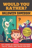 Would You Rather? Halloween Gamebook: 137+ Pages Of Would You Rathers, Facts, Jokes, and Trivia For Kids! B08LJSKG4J Book Cover