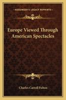 Europe Viewed Through American Spectacles 1143009762 Book Cover