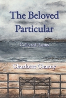 The Beloved Particular : Collected Poems 1687121974 Book Cover